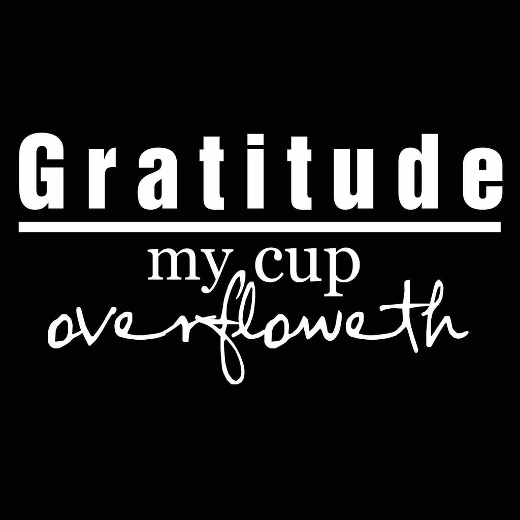 Vinyl Decal Sticker for Computer Wall Car Mac MacBook and More - Gratitude My Cup Overfloweth - 7 x 3.6 inches