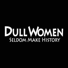 Load image into Gallery viewer, Dull Women Seldom Make History - Vinyl Decal Sticker for Computer Wall Car Mac MacBook and More