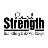 Vinyl Decal Sticker for Computer Wall Car Mac MacBook and More - Real Strength Has Nothing to do with Biceps - 7 x 4 inches