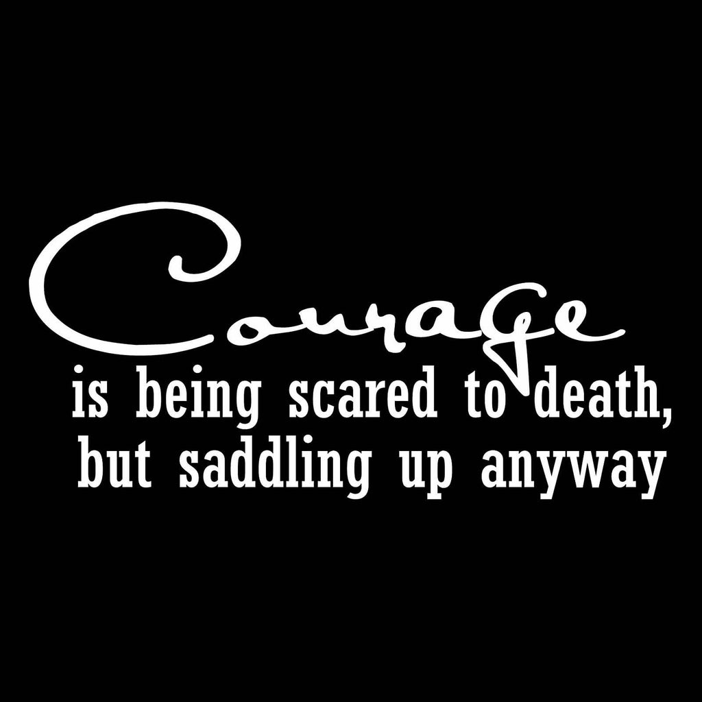 Vinyl Decal Sticker for Computer Wall Car Mac MacBook and More - Courage is Being Scared to Death, But Saddling Up Anyway - Horse Riding