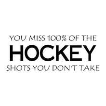 Load image into Gallery viewer, Vinyl Decal Sticker for Computer Wall Car Mac Macbook and More - Hockey - You Miss 100% of the Shots You Don&#39;t Take