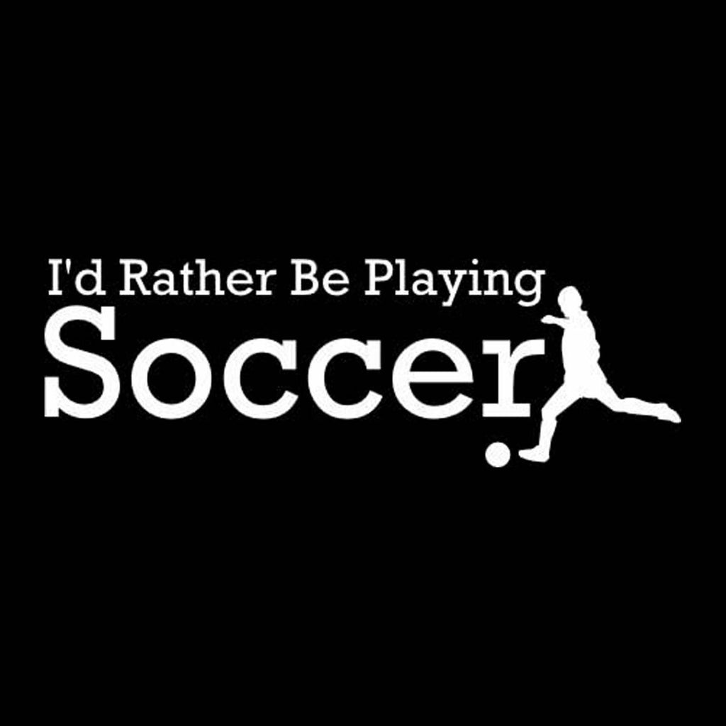 Vinyl Decal Sticker for Computer Wall Car Mac Macbook and More - I'd Rather Be Playing Soccer