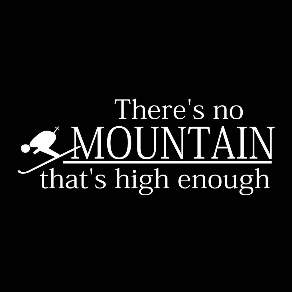 Vinyl Decal Sticker for Computer Wall Car Mac Macbook and More - There's No Mountain That's High Enough - Skiing, Snowboarding