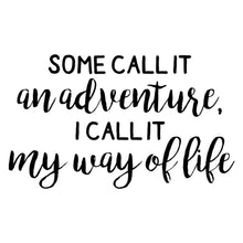 Load image into Gallery viewer, Some Call It an Adventure, I Call It My Way of Life | Removable Vinyl Stickers [7&quot; x 4.2&quot;] Vinyl Decal for Book, Laptop, Car Or Wall Décor. USA Made for Adventure/Travel Lovers