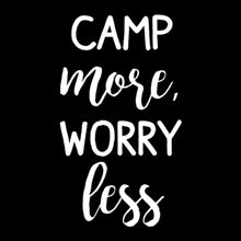 Load image into Gallery viewer, Camp More Worry Less | 4" x 7" Vinyl Sticker | Peel and Stick Inspirational Motivational Quotes Stickers Gift | Decal for Outdoors/Nature Camping Lovers
