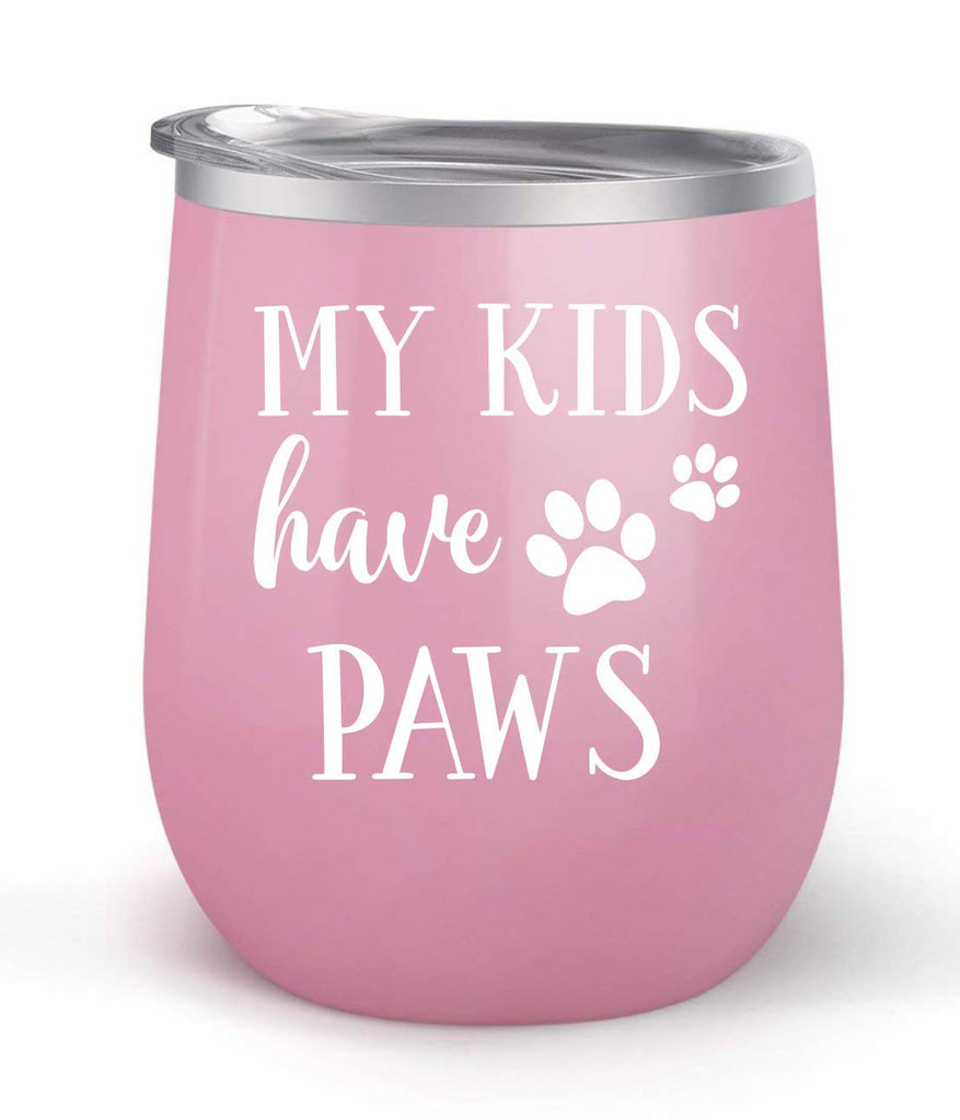 My Kids Have Paws - Choose your cup color & create a personalized tumbler for Wine Water Coffee & more! Premier Maars Brand 12oz insulated cup keeps drinks cold or hot Perfect gift