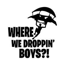 Load image into Gallery viewer, Gaming Decal Sticker Where We Droppin Boys for Car, Computer, Wall (Large 23" x 22", Black)