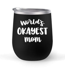 Load image into Gallery viewer, World&#39;s Okayest Mom - Choose your cup color &amp; create a personalized tumbler for Wine Water Coffee &amp; more! Premier Maars Brand 12oz insulated cup keeps drinks cold or hot Perfect gift