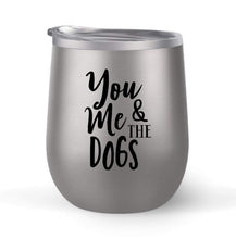 Load image into Gallery viewer, You Me and the Dogs - Choose your cup color &amp; create a personalized tumbler for Wine Water Coffee &amp; more! Premier Maars Brand 12oz insulated cup keeps drinks cold or hot Perfect gift