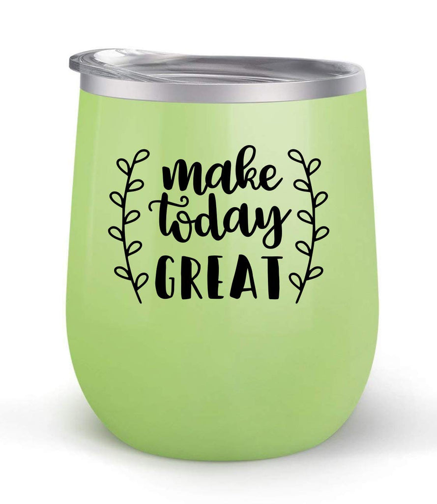 Make Today Great - Choose your cup color & create a personalized tumbler for Wine Water Coffee & more! Premier Maars Brand 12oz insulated cup keeps drinks cold or hot Perfect gift
