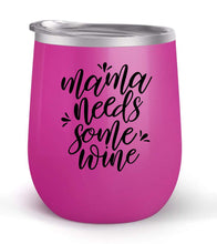 Load image into Gallery viewer, Mama Needs Some Wine - Choose your cup color &amp; create a personalized tumbler for Wine Water Coffee &amp; more! Premier Maars Brand 12oz insulated cup keeps drinks cold or hot Perfect gift