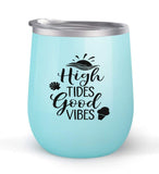 High Tides Good Vibes - Choose your cup color & create a personalized tumbler for Wine Water Coffee & more! Premier Maars Brand 12oz insulated cup keeps drinks cold or hot Perfect gift