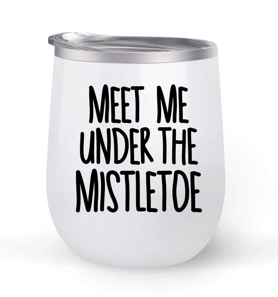 Meet Me Under The Mistletoe- Choose your cup color & create a personalized tumbler for Wine Water Coffee & more! Premier Maars Brand 12oz insulated cup keeps drinks cold or hot Perfect gift