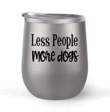Load image into Gallery viewer, Less People More Dogs - Choose your cup color &amp; create a personalized tumbler for Wine Water Coffee &amp; more! Premier Maars Brand 12oz insulated cup keeps drinks cold or hot Perfect gift