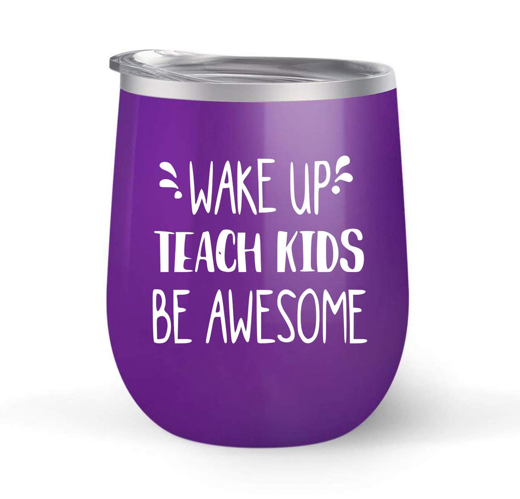Wake Up Teach Kids Be Awesome - Choose your cup color & create a personalized tumbler for Wine Water Coffee & more! Premier Maars Brand 12oz insulated cup keeps drinks cold or hot Perfect gift