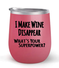 Load image into Gallery viewer, I Make Wine Disappear What&#39;s Your Superpower? - Choose your cup color &amp; create a personalized tumbler for Wine Water Coffee - Maars Brand 12oz insulated cup keeps drinks cold or hot Perfect gift