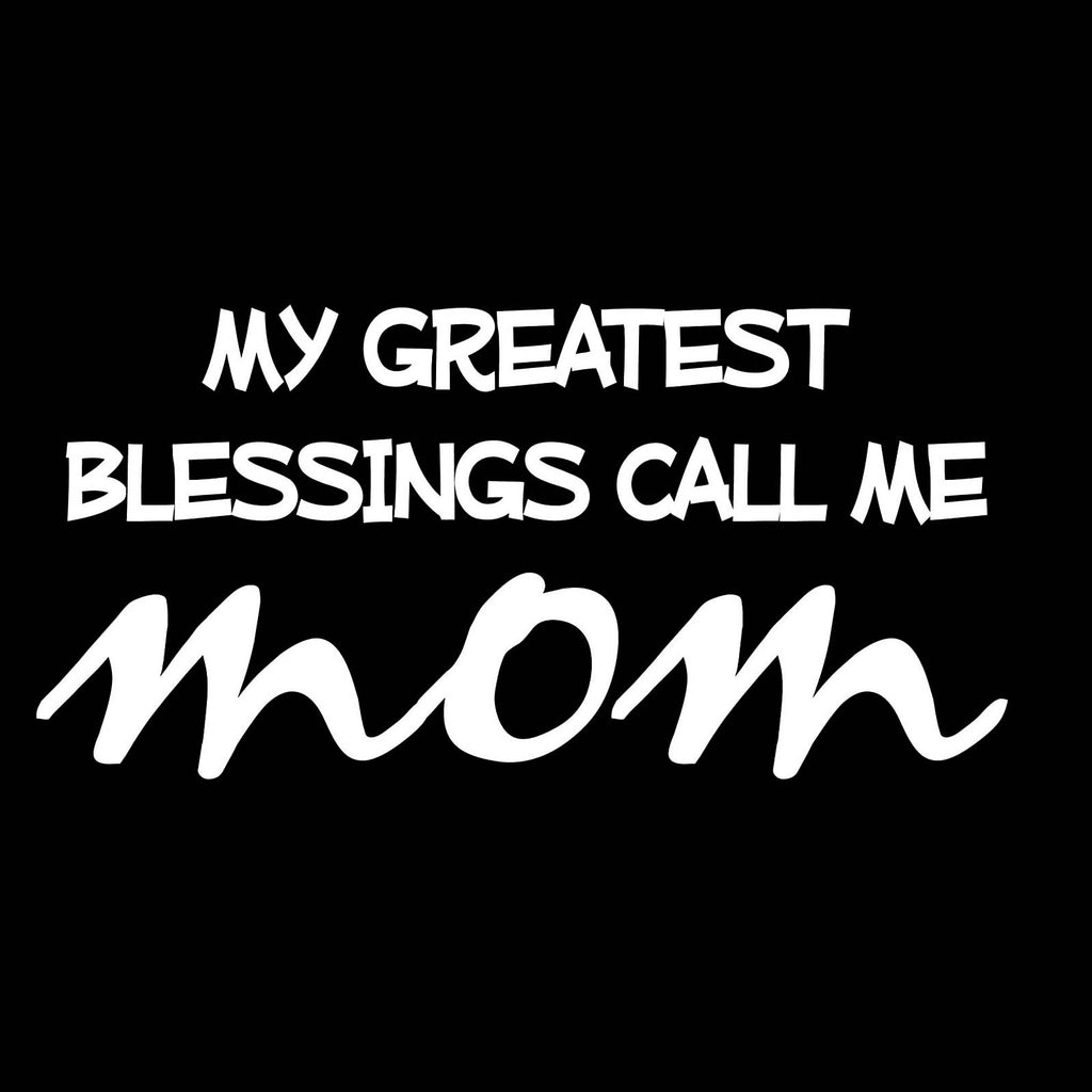 Vinyl Decal Sticker for Computer Wall Car Mac MacBook and More - My Greatest Blessings Call Me Mom - 7 x 3.4 inches