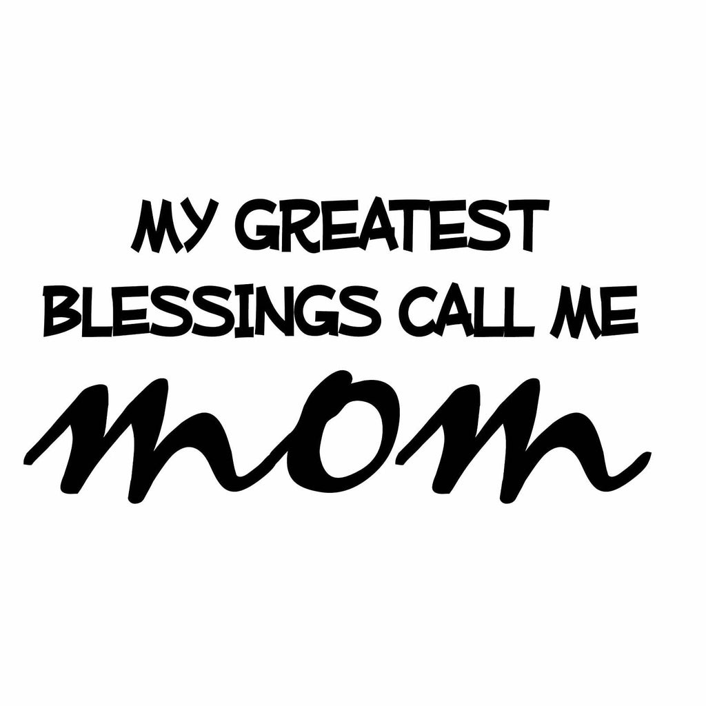 Vinyl Decal Sticker for Computer Wall Car Mac MacBook and More - My Greatest Blessings Call Me Mom - 7 x 3.4 inches