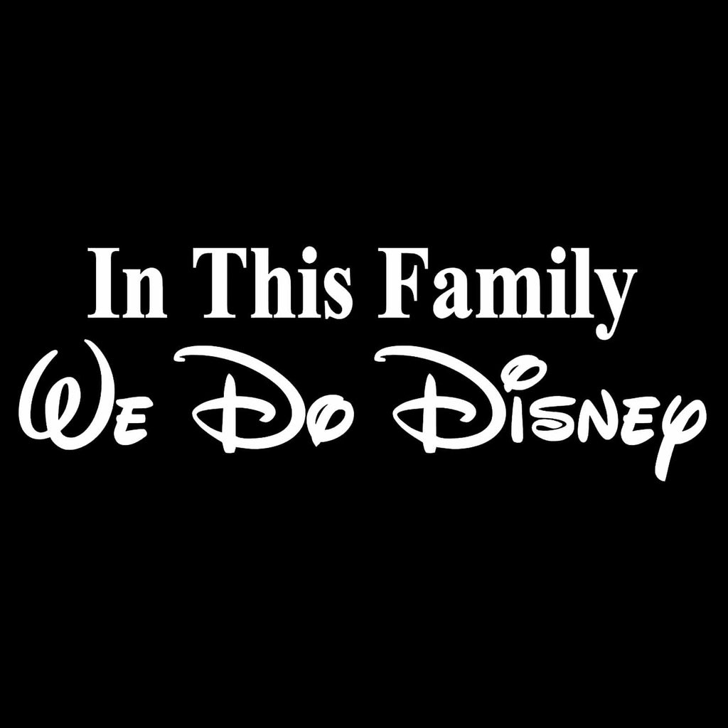 in This Family We Do Disney - Car Decal - Made in USA - Disney Family - 7.9" Wide