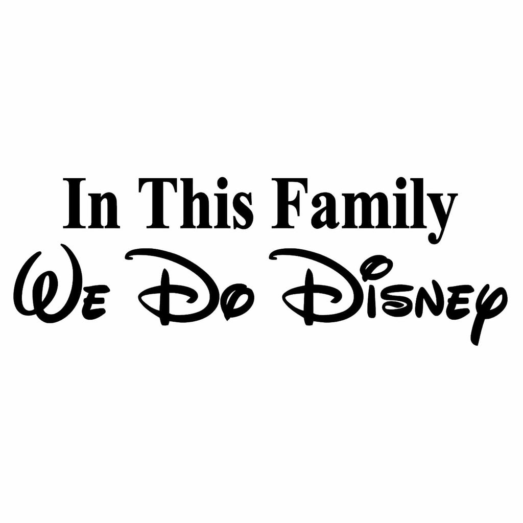 in This Family We Do Disney - Car Decal - Made in USA - Disney Family - 7.9" Wide
