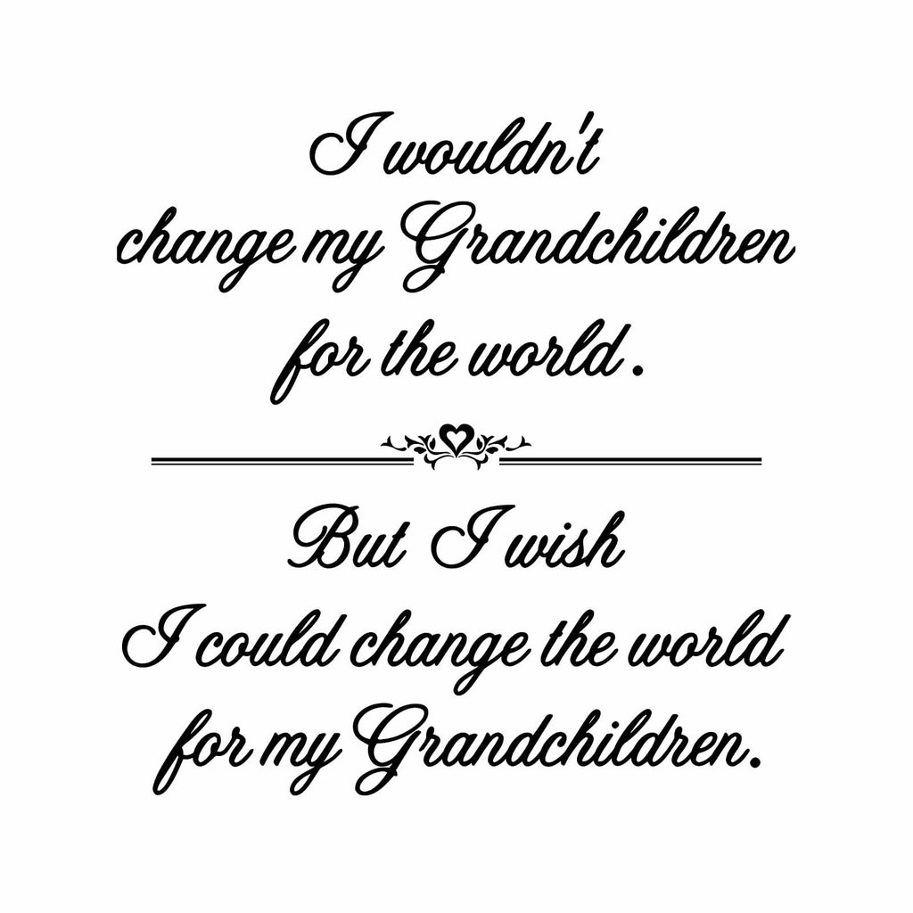 Change The World for My Grandchildren - Vinyl Wall Decal Sticker