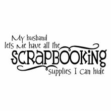 Load image into Gallery viewer, Vinyl Decal Sticker for Computer Wall Car Mac MacBook and More - My Husband Lets Me Have All The Scrapbooking Supplies I Can Hide