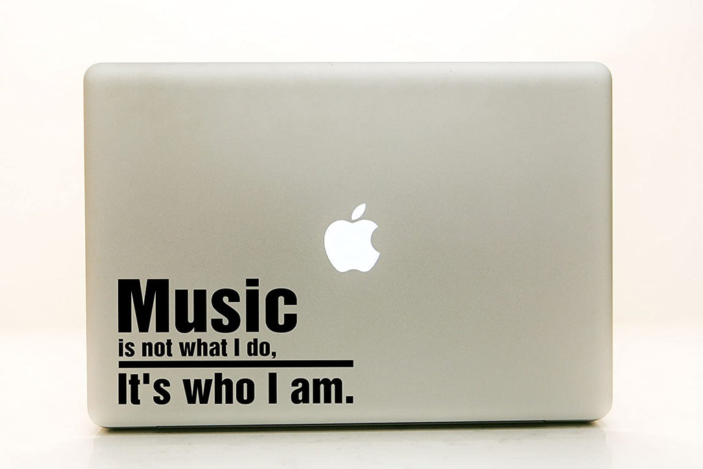 Vinyl Decal Sticker for Computer Wall Car Mac MacBook and More - Music is Not What I Do, it is Who I Am