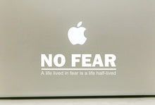 Load image into Gallery viewer, Vinyl Decal Sticker for Computer Wall Car Mac Macbook and More - No Fear - A Life Lived in Fear is a Life Half-Lived