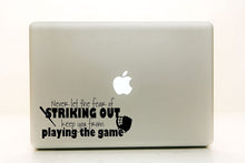 Load image into Gallery viewer, Vinyl Decal Sticker for Computer Wall Car Mac Macbook and More - Never Let the Fear of Striking Out Keep You From Playing the Game