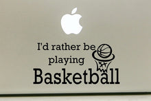 Load image into Gallery viewer, Vinyl Decal Sticker for Computer Wall Car Mac Macbook and More - I'd Rather Be Playing Basketball
