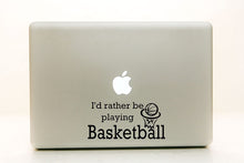 Load image into Gallery viewer, Vinyl Decal Sticker for Computer Wall Car Mac Macbook and More - I'd Rather Be Playing Basketball