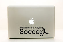 Load image into Gallery viewer, Vinyl Decal Sticker for Computer Wall Car Mac Macbook and More - I'd Rather Be Playing Soccer