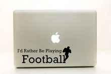 Load image into Gallery viewer, Vinyl Decal Sticker for Computer Wall Car Mac MacBook and More - I'd Rather Be Playing Football