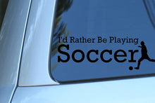 Load image into Gallery viewer, Vinyl Decal Sticker for Computer Wall Car Mac Macbook and More - I&#39;d Rather Be Playing Soccer