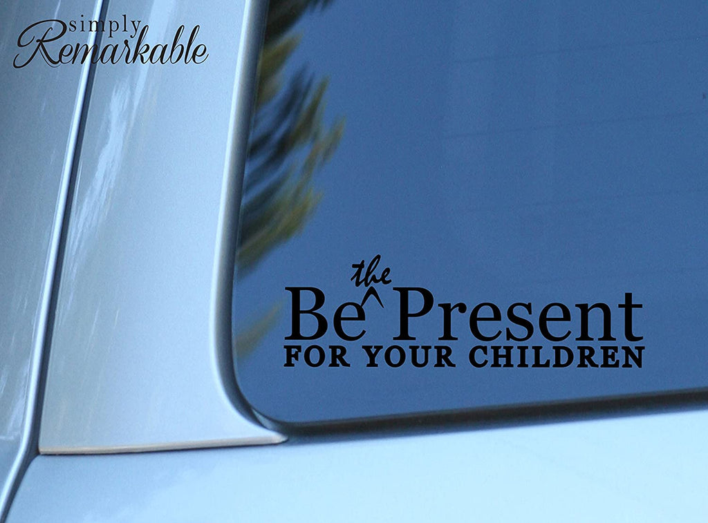 Vinyl Decal Sticker for Computer Wall Car Mac MacBook and More - Be The Present for Your Children - 8 x 2.6 inches