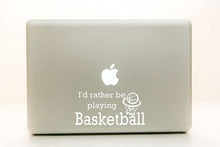 Load image into Gallery viewer, Vinyl Decal Sticker for Computer Wall Car Mac Macbook and More - I'd Rather Be Playing Basketball
