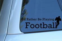 Load image into Gallery viewer, Vinyl Decal Sticker for Computer Wall Car Mac MacBook and More - I'd Rather Be Playing Football