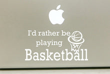 Load image into Gallery viewer, Vinyl Decal Sticker for Computer Wall Car Mac Macbook and More - I'd Rather Be Playing Basketball