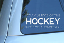 Load image into Gallery viewer, Vinyl Decal Sticker for Computer Wall Car Mac Macbook and More - Hockey - You Miss 100% of the Shots You Don&#39;t Take
