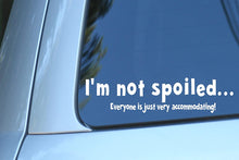 Load image into Gallery viewer, Vinyl Decal Sticker for Computer Wall Car Mac Macbook and More - I&#39;m Not SpoiledÉEveryone is Just Very Accomodating