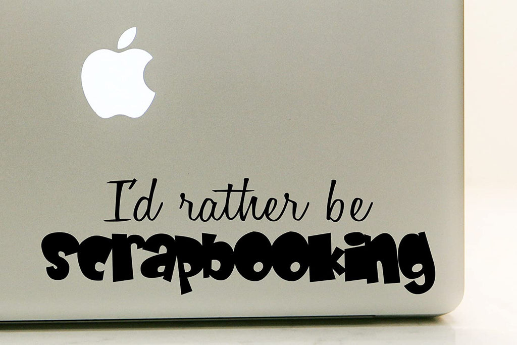 Vinyl Decal Sticker for Computer Wall Car Mac Macbook and More - I'd rather be scrapbooking