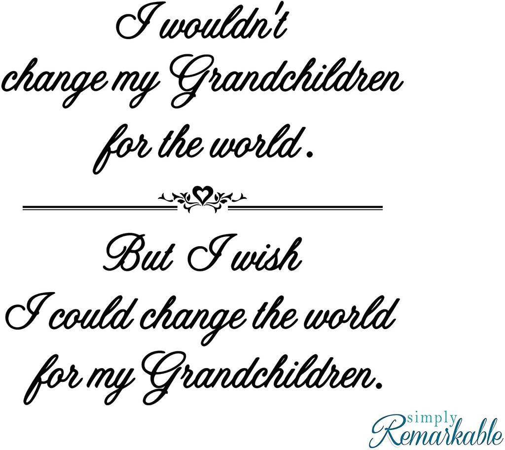 Change The World for My Grandchildren - Vinyl Wall Decal Sticker