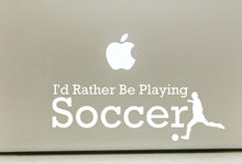 Load image into Gallery viewer, Vinyl Decal Sticker for Computer Wall Car Mac Macbook and More - I'd Rather Be Playing Soccer