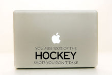 Load image into Gallery viewer, Vinyl Decal Sticker for Computer Wall Car Mac Macbook and More - Hockey - You Miss 100% of the Shots You Don&#39;t Take