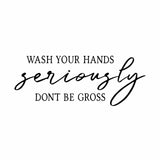 “Wash Your Hands Seriously Don’t Be Gross” Vinyl Decal for Bathroom, Kitchen, Restaurant, Mirror, School, Wall Sign Décor Gifts. Virus Health Hygiene 7