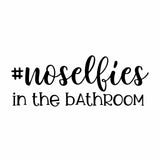 No Selfies in The Bathroom Vinyl Decal for Bathroom, Kitchen, Restaurant, Mirror, School, Wall Sign Décor Gifts. Virus Safety Health Hygiene 7.9