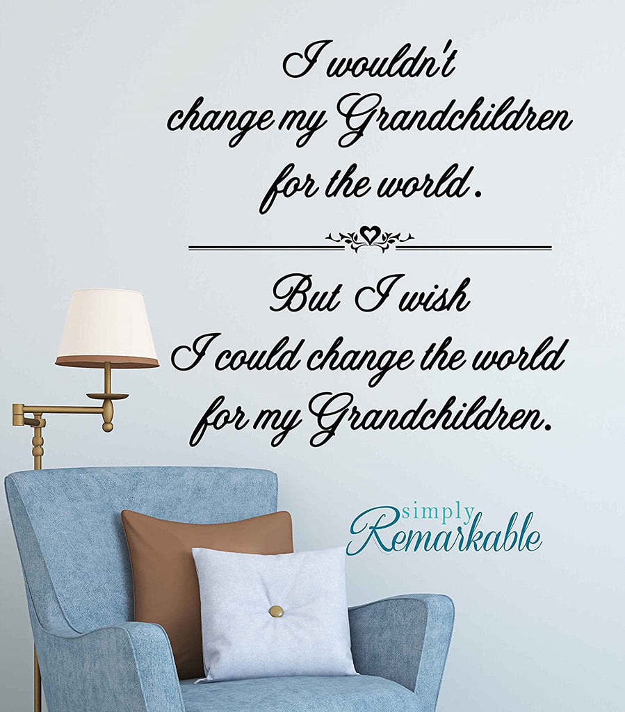 Change The World for My Grandchildren - Vinyl Wall Decal Sticker