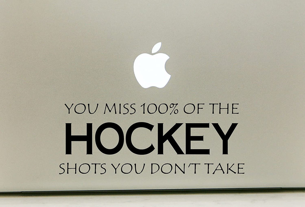 Vinyl Decal Sticker for Computer Wall Car Mac Macbook and More - Hockey - You Miss 100% of the Shots You Don't Take