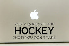 Load image into Gallery viewer, Vinyl Decal Sticker for Computer Wall Car Mac Macbook and More - Hockey - You Miss 100% of the Shots You Don&#39;t Take