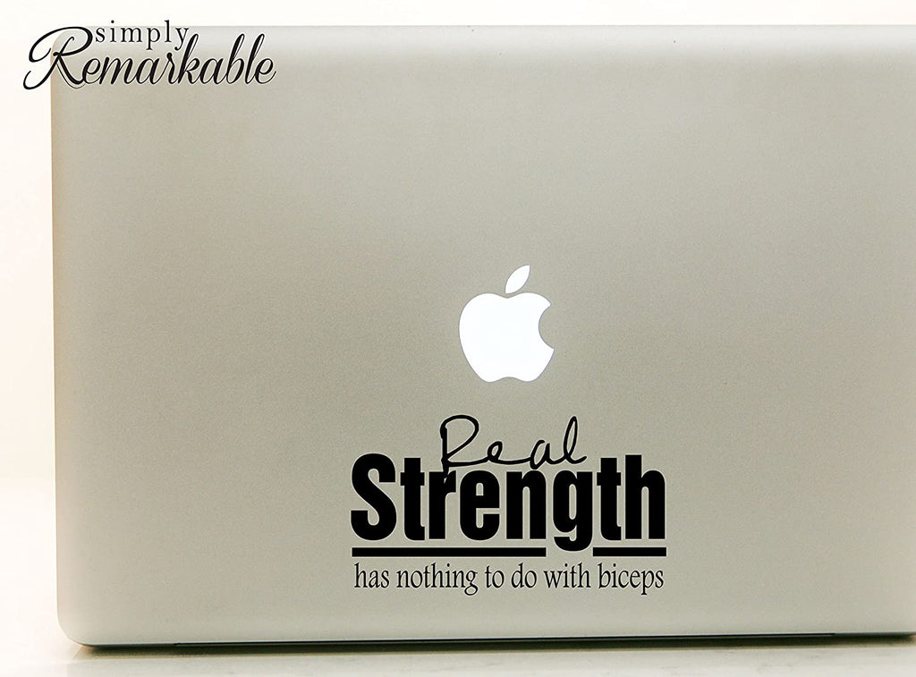 Vinyl Decal Sticker for Computer Wall Car Mac MacBook and More - Real Strength Has Nothing to do with Biceps - 7 x 4 inches